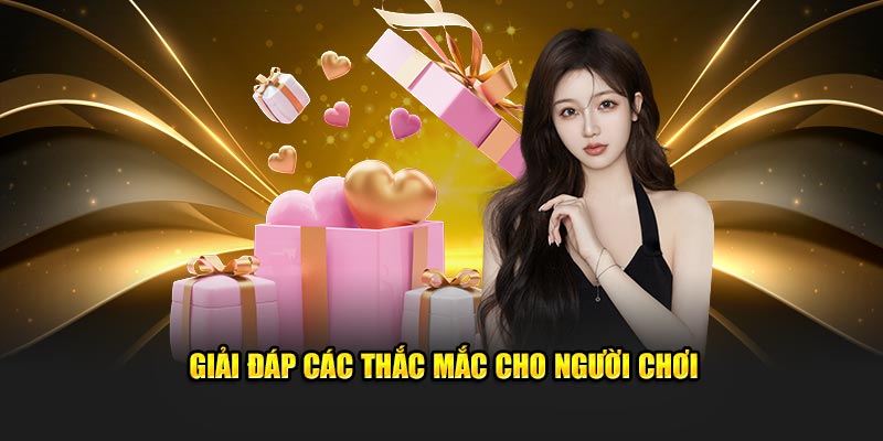 Giải đáp thắc mắc người chơi