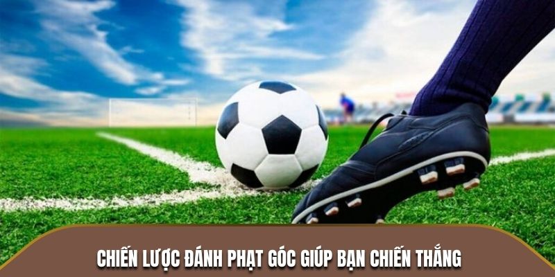 Chiến lược đánh phạt góc giúp bạn chiến thắng