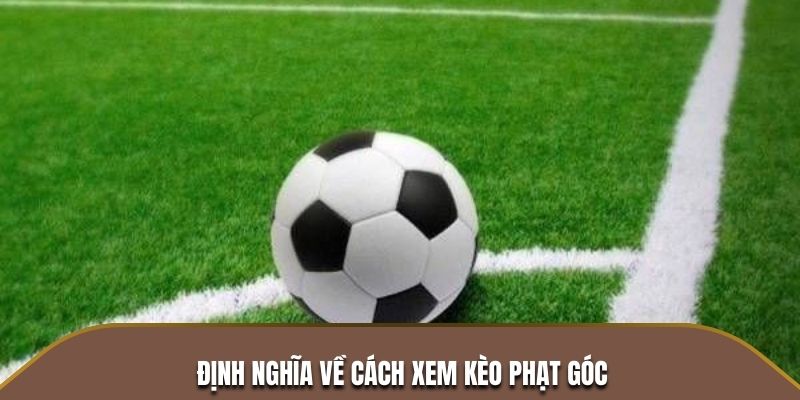 Định nghĩa về cách xem kèo phạt góc
