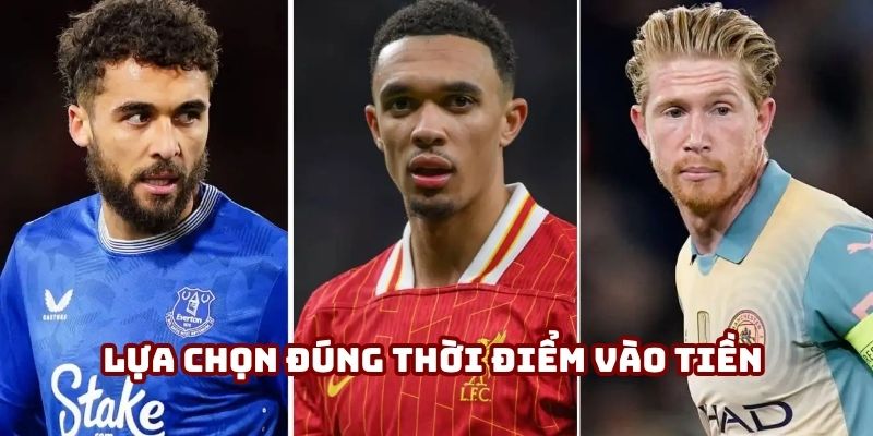 Lựa chọn đúng thời điểm vào tiền giúp tăng xác suất thắng