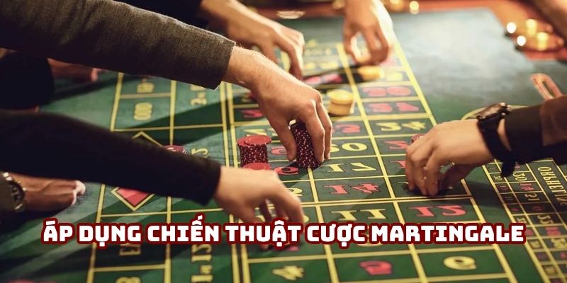 Áp dụng chiến thuật cược Martingale giúp kiểm soát vốn tối ưu