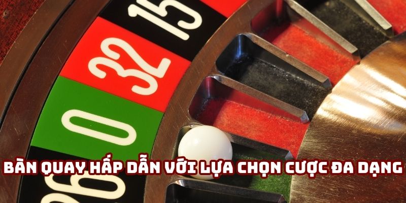 Bàn quay hấp dẫn với lựa chọn cược đa dạng
